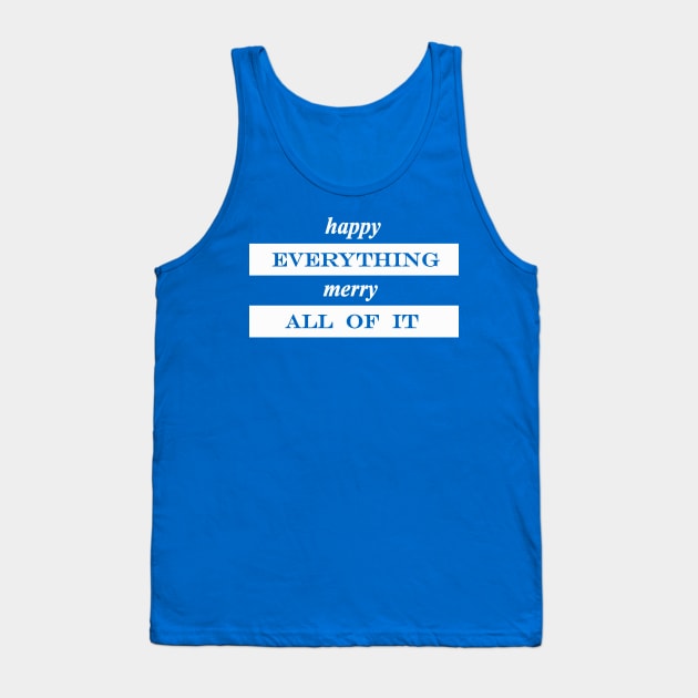 happy everything merry all of it Tank Top by NotComplainingJustAsking